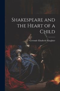 Cover image for Shakespeare and the Heart of a Child