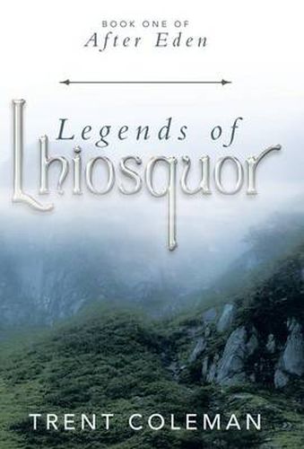 Cover image for Legends of Lhiosquor: Book One of After Eden