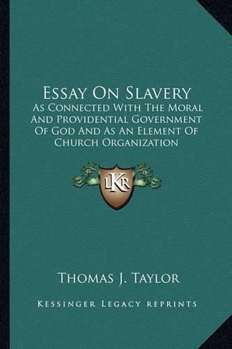 Cover image for Essay on Slavery: As Connected with the Moral and Providential Government of God and as an Element of Church Organization