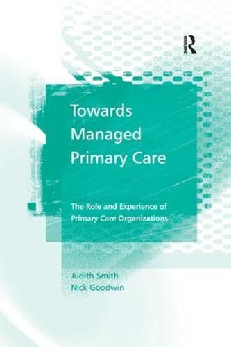 Cover image for Towards Managed Primary Care: The Role and Experience of Primary Care Organizations