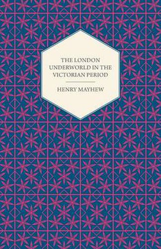 Cover image for The London Underworld In The Victorian Period - Authentic First-Person Accounts By Beggars, Thieves And Prostitutes