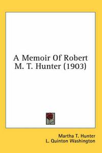 Cover image for A Memoir of Robert M. T. Hunter (1903)