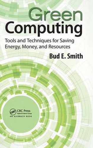 Cover image for Green Computing: Tools and Techniques for Saving Energy, Money, and Resources