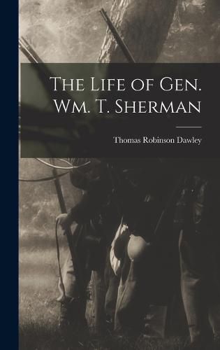 Cover image for The Life of Gen. Wm. T. Sherman