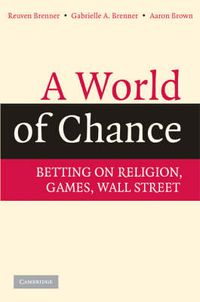 Cover image for A World of Chance: Betting on Religion, Games, Wall Street