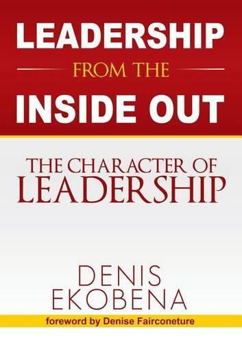 Cover image for Leadership from the Inside Out: The Character of Leadership