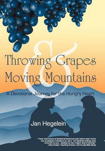 Cover image for Throwing Grapes and Moving Mountains: A Devotional Journey for the Hungry Heart
