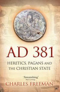 Cover image for AD 381: Heretics, Pagans and the Christian State