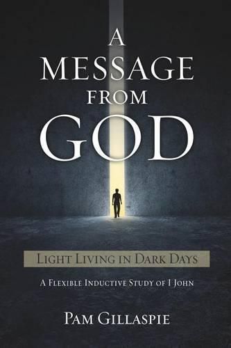 Cover image for A Message from God: Light Living in Dark Days