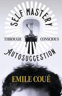 Cover image for Self Mastery Through Conscious Autosuggestion