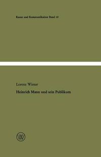 Cover image for Heinrich Mann Und Sein Publikum: Eine Literatursoziologische Studie Zum Verhaltnis Von Autor Und OEffentlichkeit