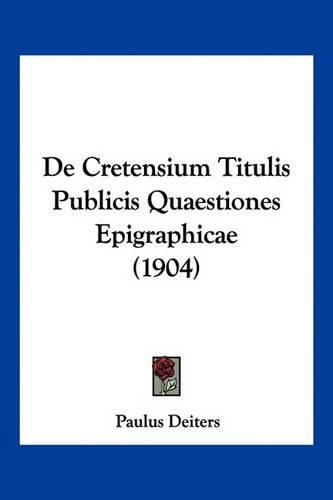 Cover image for de Cretensium Titulis Publicis Quaestiones Epigraphicae (1904)