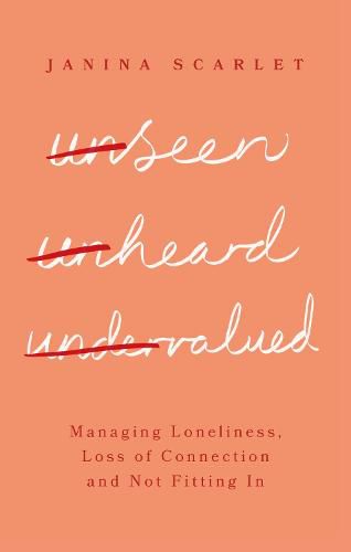 Unseen, Unheard and Undervalued: Managing Loneliness, Loss of Connection and Not Fitting In