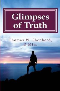 Cover image for Glimpses of Truth: Systematic Theology from a Metaphysical Christian Perspective