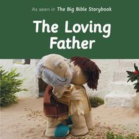 Cover image for The Loving Father: As Seen In The Big Bible Storybook