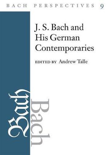 Cover image for Bach Perspectives, Volume 9: J.S. Bach and His Contemporaries in Germany