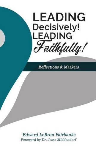 Cover image for Leading Decisively! Leading Faithfully!: Reflections and Markers