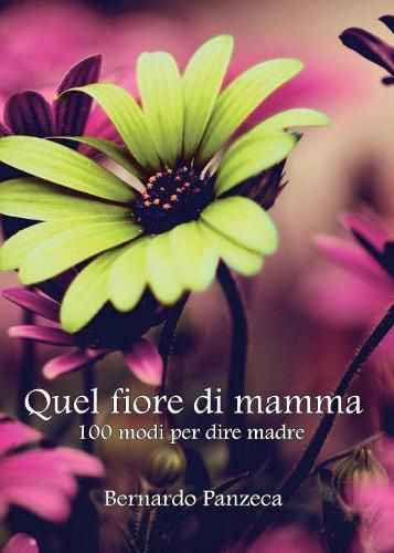 Cover image for Quel fiore di mamma. 100 modi per dire madre
