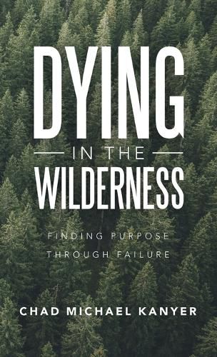 Cover image for Dying in the Wilderness: Finding Purpose Through Failure
