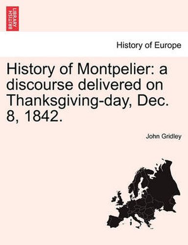 Cover image for History of Montpelier: A Discourse Delivered on Thanksgiving-Day, Dec. 8, 1842.