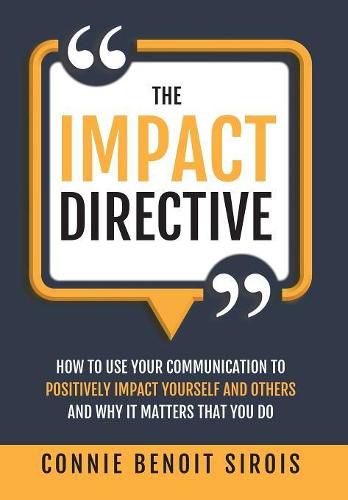 Cover image for The Impact Directive: How to Use Your Communication to Positively Impact Yourself and Others and Why It Matters that You Do