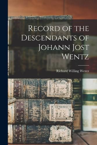 Cover image for Record of the Descendants of Johann Jost Wentz