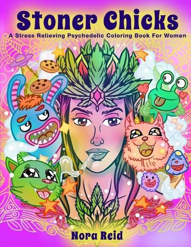 Cover image for Stoner Chicks - A Stress Relieving Psychedelic Coloring Book For Women