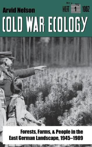 Cover image for Cold War Ecology: Forests, Farms, and People in the East German Landscape, 1945-1989