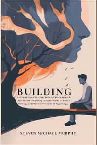 Cover image for Building Relationships Appropriate Integrating Using Principles of Biblical Theology and Effective Principles of Psychology