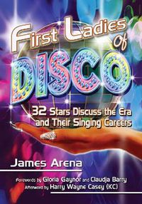 Cover image for First Ladies of Disco: 32 Stars Discuss the Era and Their Singing Careers