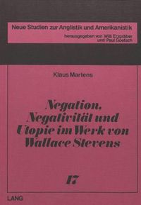 Cover image for Negation, Negativitaet Und Utopie Im Werk Von Wallace Stevens