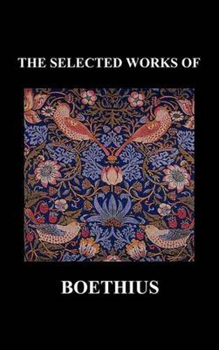 Cover image for THE SELECTED WORKS OF Anicius Manlius Severinus Boethius (Including THE TRINITY IS ONE GOD NOT THREE GODS and CONSOLATION OF PHILOSOPHY) (Hardback)