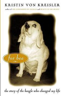 Cover image for For Bea: The Story of the Beagle Who Changed My Life