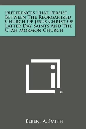 Cover image for Differences That Persist Between the Reorganized Church of Jesus Christ of Latter Day Saints and the Utah Mormon Church