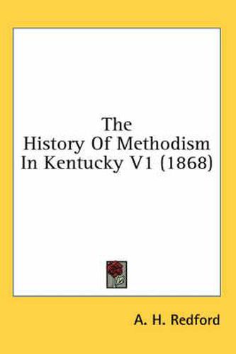 Cover image for The History of Methodism in Kentucky V1 (1868)
