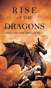 Cover image for Rise of the Dragons (Kings and Sorcerers--Book 1)