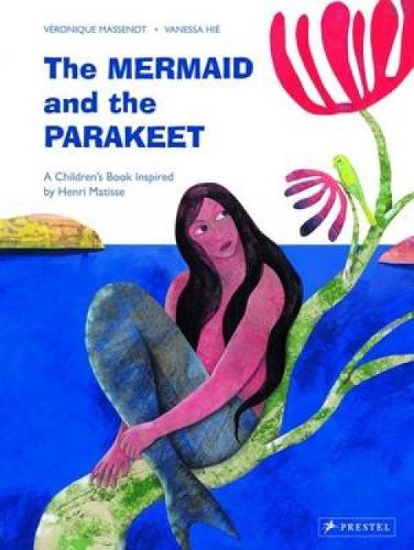 Cover image for The Mermaid and the Parakeet: A Children's Book Inspired by Henri Matisse