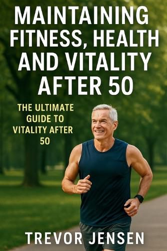 Cover image for Maintaining Fitness, Health and Vitality After 50