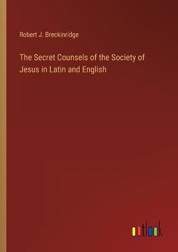 The Secret Counsels of the Society of Jesus in Latin and English