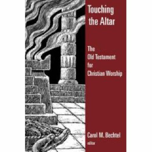 Cover image for Touching the Altar of God: The Old Testament for Christian Worship