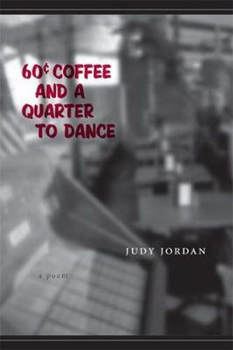 Cover image for Sixty-Cent Coffee and a Quarter to Dance: A Poem