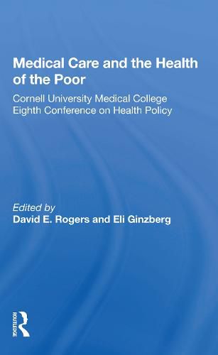 Medical Care and the Health of the Poor: Cornell University Medical College Eighth Conference on Health Policy