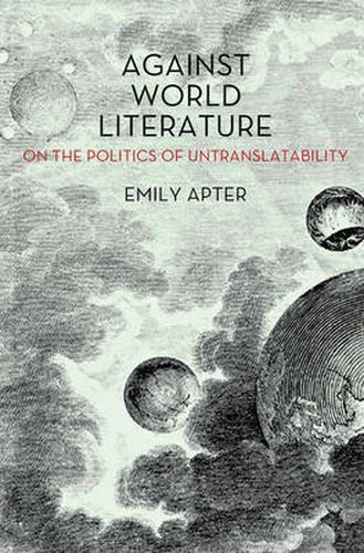 Cover image for Against World Literature: On the Politics of Untranslatability