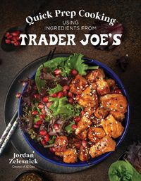 Cover image for Quick Prep Cooking Using Ingredients from Trader Joe's