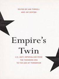 Cover image for Empire's Twin: U.S. Anti-imperialism from the Founding Era to the Age of Terrorism