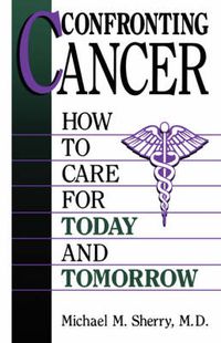 Cover image for Confronting Cancer: How to Care for Today and Tomorrow
