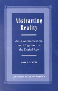 Cover image for Abstracting Reality: Art, Communication, and Cognition in the Digital Age