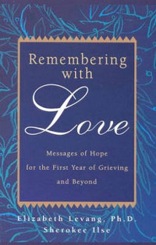 Cover image for Remembering with Love: Messages of Hope for the First Year of Grieving and Beyond