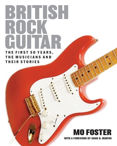 Cover image for British Rock Guitar: The first 50 years, the musicians and their stories