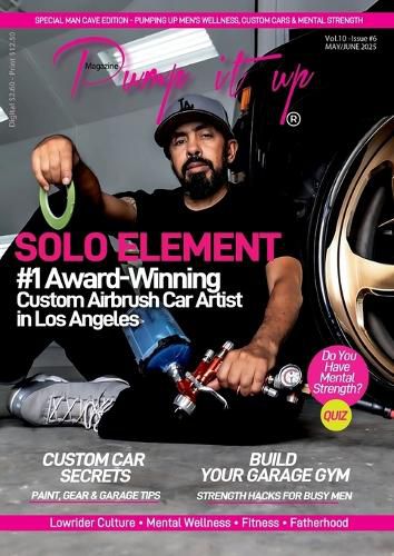 Cover image for Pump It Up Magazine - Ready to PUMP UP Your Ride? Discover the #1 Award-Winning Custom Airbrush Car Artist in Los Angeles - SOLO ELEMENT!